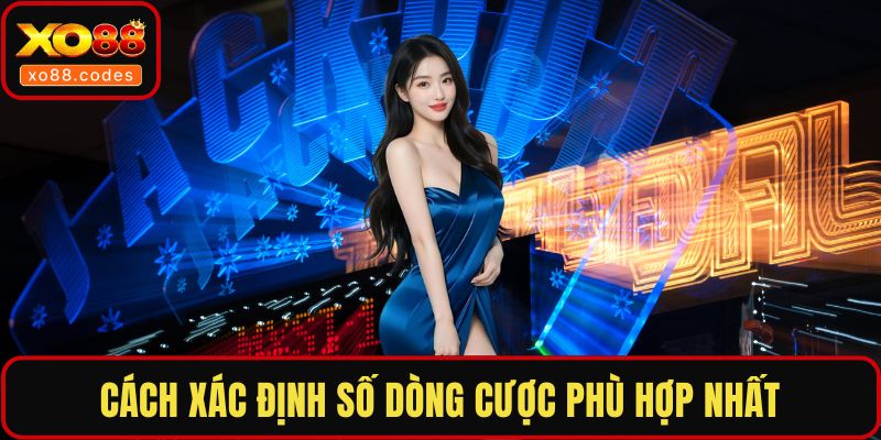 Cách xác định số dòng cược phù hợp nhất