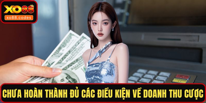 Chưa hoàn thành đủ các điều kiện về doanh thu cược