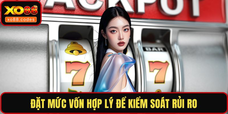 Đặt mức vốn hợp lý để kiểm soát rủi ro