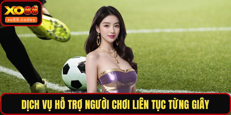 Dịch vụ hỗ trợ người chơi liên tục từng giây