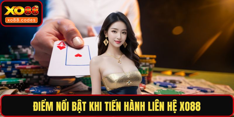 Điểm nổi bật khi tiến hành liên hệ XO88