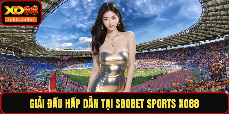Giải đấu hấp dẫn tại SBOBET Sports XO88