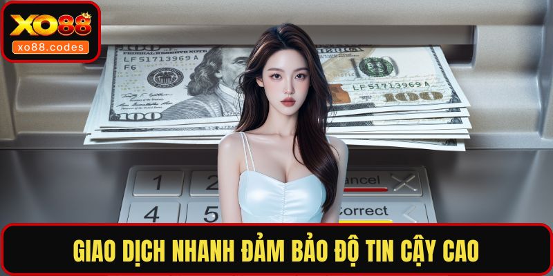 Giao dịch nhanh đảm bảo độ tin cậy cao