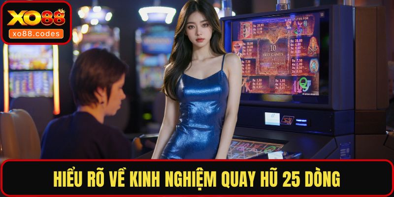 Hiểu rõ về kinh nghiệm quay hũ 25 dòng