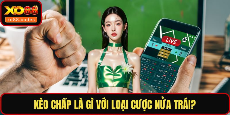 Kèo chấp là gì với loại cược nửa trái?