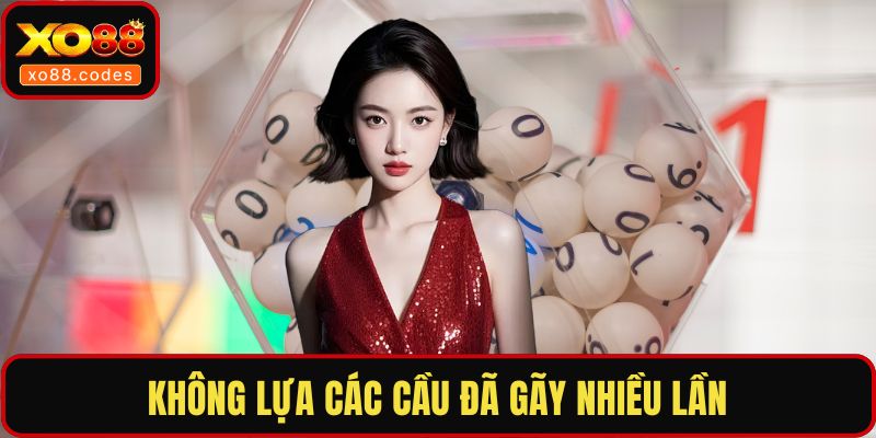 Không lựa các cầu đã gãy nhiều lần