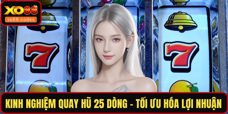 Kinh nghiệm quay hũ 25 dòng