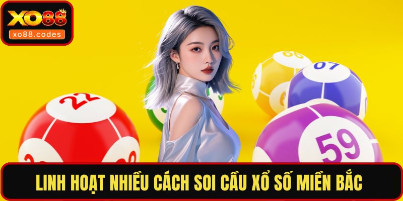 Linh hoạt nhiều cách soi cầu xổ số miền Bắc