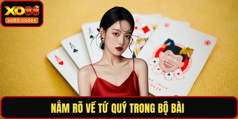 Nắm rõ về tứ quý trong bộ bài