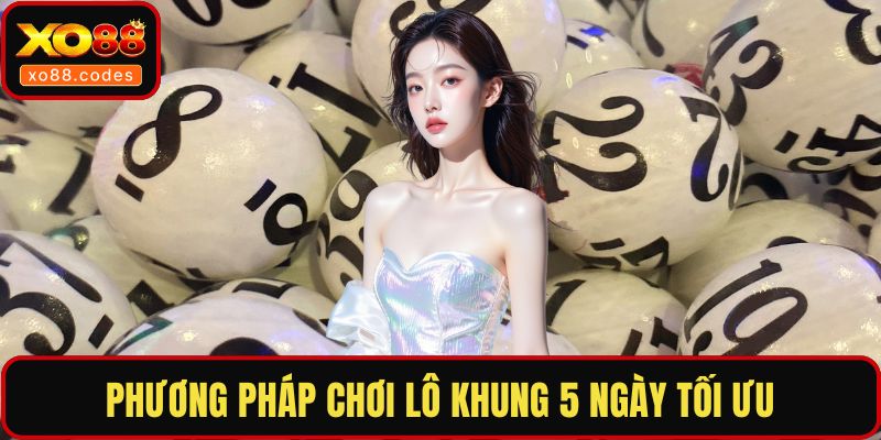 Phương pháp chơi lô khung 5 ngày tối ưu