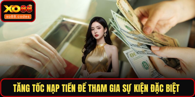 Tăng tốc nạp tiền để tham gia sự kiện đặc biệt