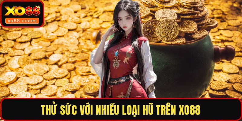 Thử sức với nhiều loại hũ trên XO88