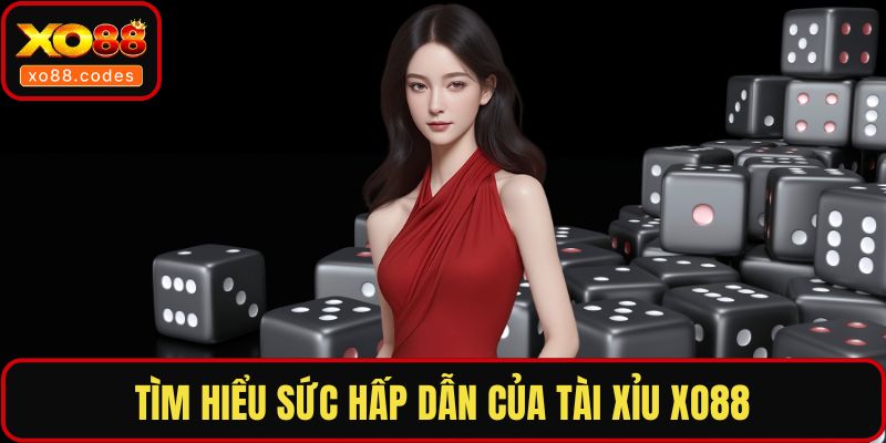 Tìm hiểu sức hấp dẫn của tài xỉu XO88