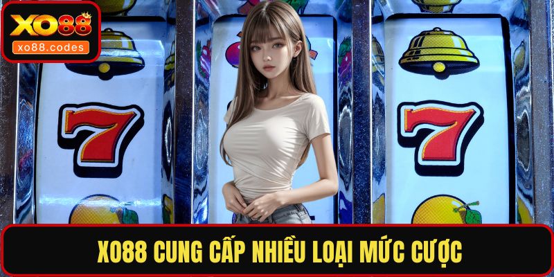  XO88 cung cấp nhiều loại mức cược